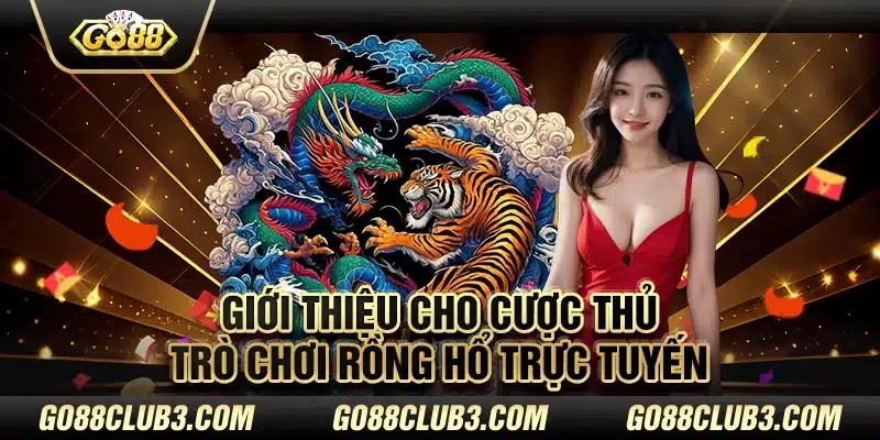 Giới thiệu cho cược thủ trò chơi Rồng hổ trực tuyến