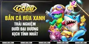 Cùng trải nghiệm dịch vụ bắn cá hấp dẫn cùng game bắn cá rùa xanh