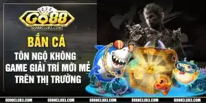 bắn cá tôn ngộ không tựa game mới tại sảnh game bắn cá