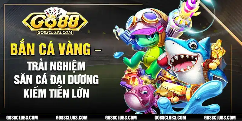 Trở thành thợ săn thưởng cùng tựa game bắn cá vàng