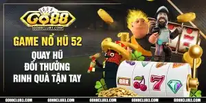 nổ hũ 52 tựa game quay hũ đổi thưởng hấp dẫn