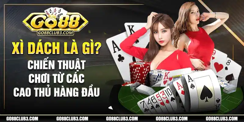 xì dách là gì tìm hiểu tựa game bài hấp dẫn tại go88